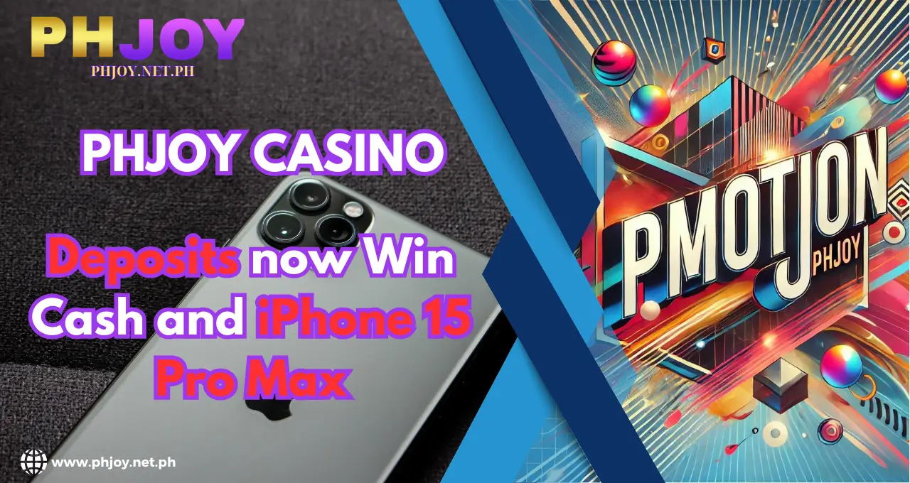 Deposits now Win Cash and iPhone 15 Pro Max phjoy